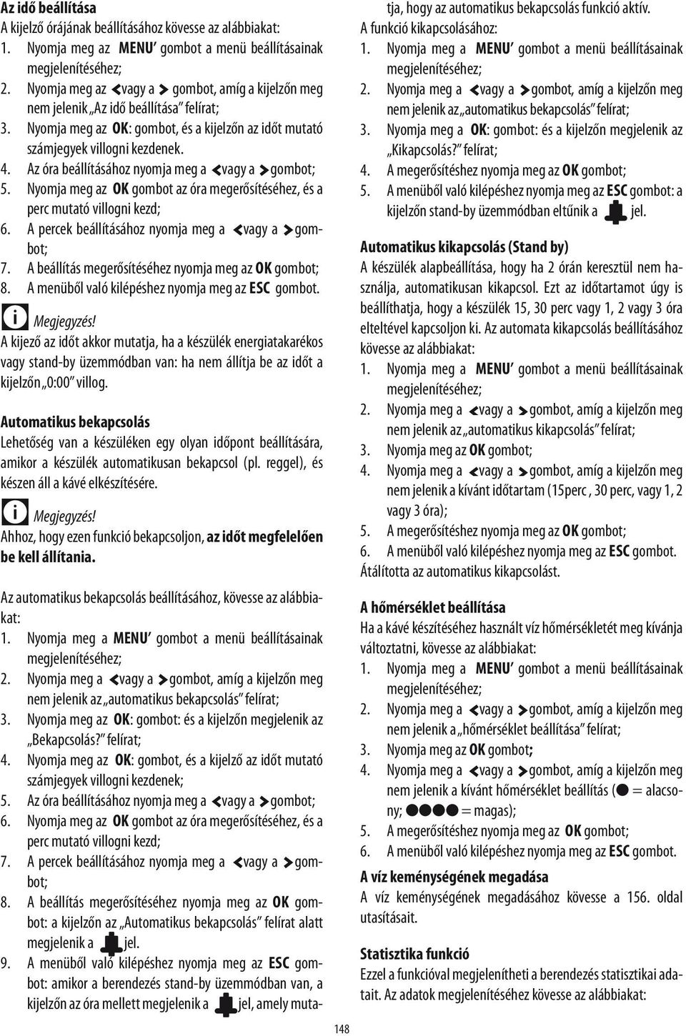 Az óra beállításához nyomja meg a vagy a gombot; 5. Nyomja meg az ok gombot az óra megerősítéséhez, és a perc mutató villogni kezd; 6. A percek beállításához nyomja meg a vagy a gombot; 7.