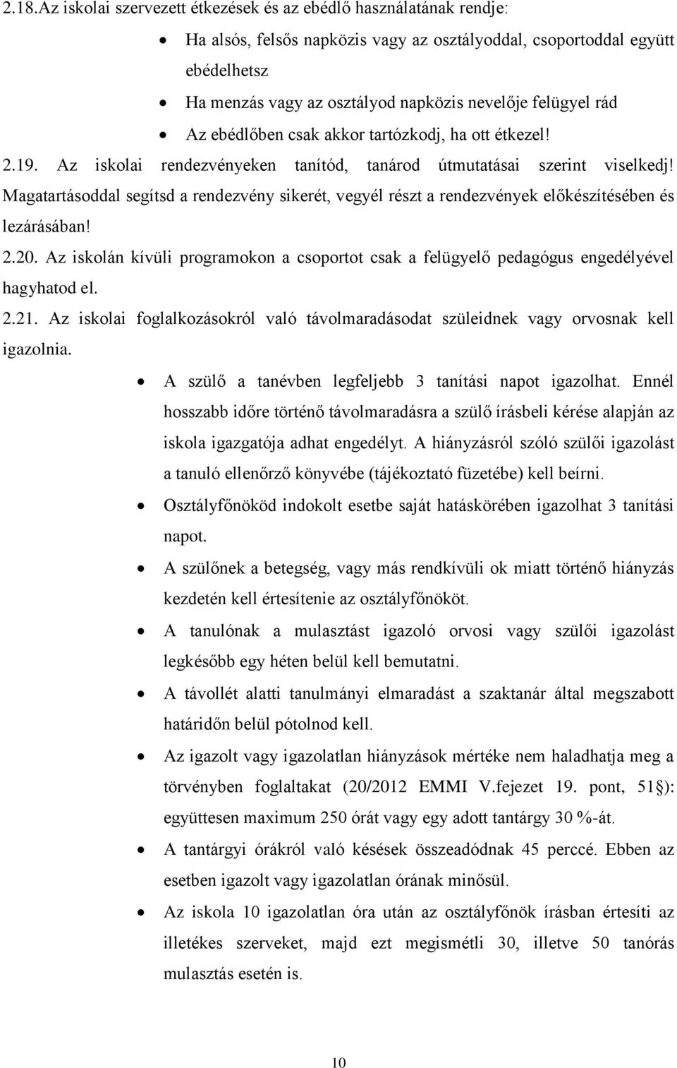 Magatartásoddal segítsd a rendezvény sikerét, vegyél részt a rendezvények előkészítésében és lezárásában! 2.20.