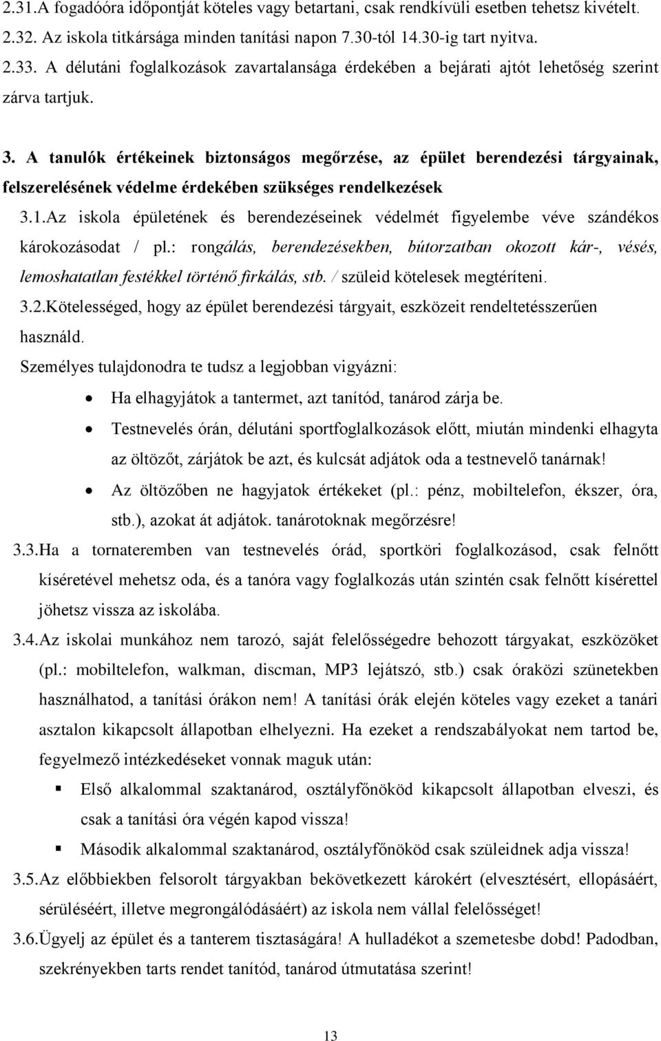 A tanulók értékeinek biztonságos megőrzése, az épület berendezési tárgyainak, felszerelésének védelme érdekében szükséges rendelkezések 3.1.