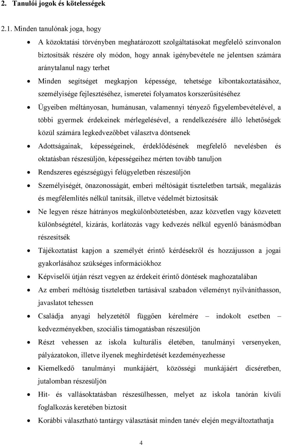 nagy terhet Minden segítséget megkapjon képessége, tehetsége kibontakoztatásához, személyisége fejlesztéséhez, ismeretei folyamatos korszerűsítéséhez Ügyeiben méltányosan, humánusan, valamennyi