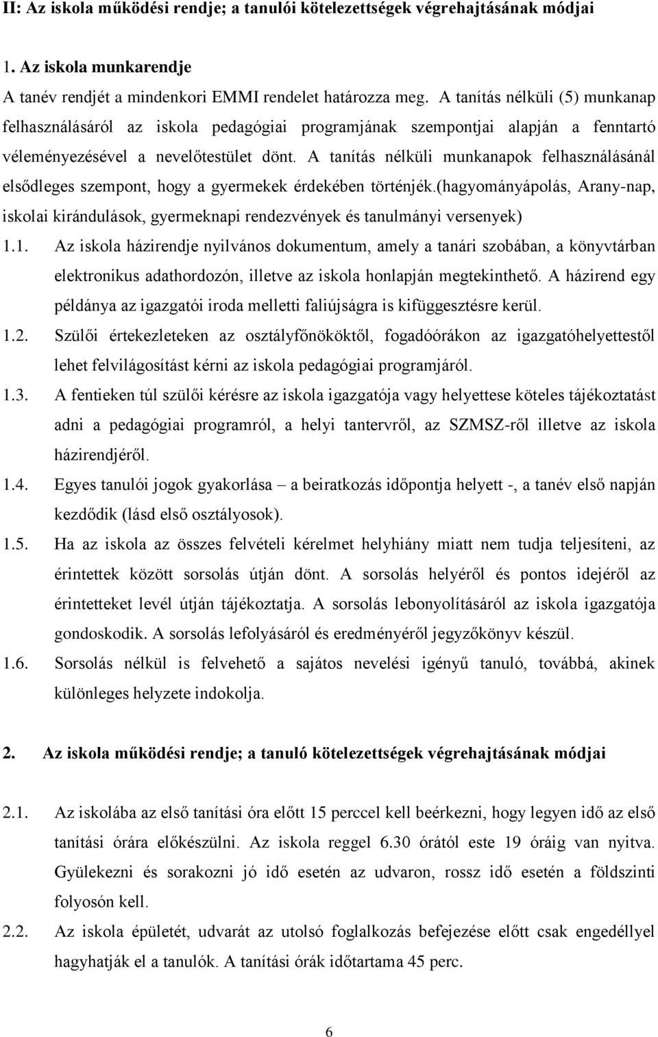 A tanítás nélküli munkanapok felhasználásánál elsődleges szempont, hogy a gyermekek érdekében történjék.