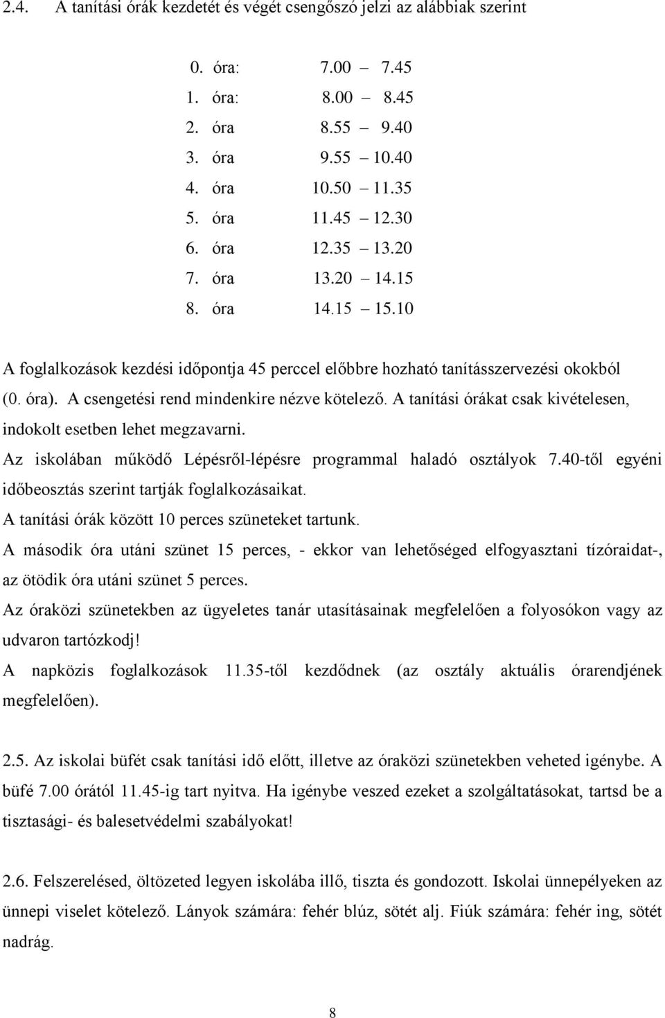 A tanítási órákat csak kivételesen, indokolt esetben lehet megzavarni. Az iskolában működő Lépésről-lépésre programmal haladó osztályok 7.40-től egyéni időbeosztás szerint tartják foglalkozásaikat.