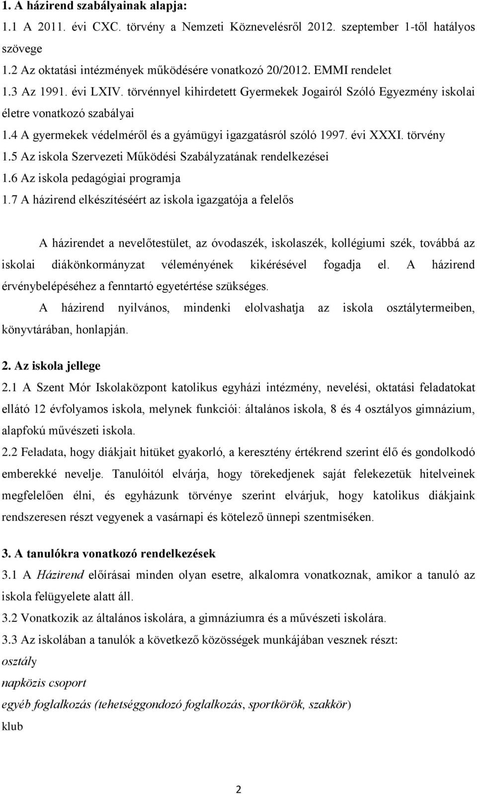 évi XXXI. törvény 1.5 Az iskola Szervezeti Működési Szabályzatának rendelkezései 1.6 Az iskola pedagógiai programja 1.