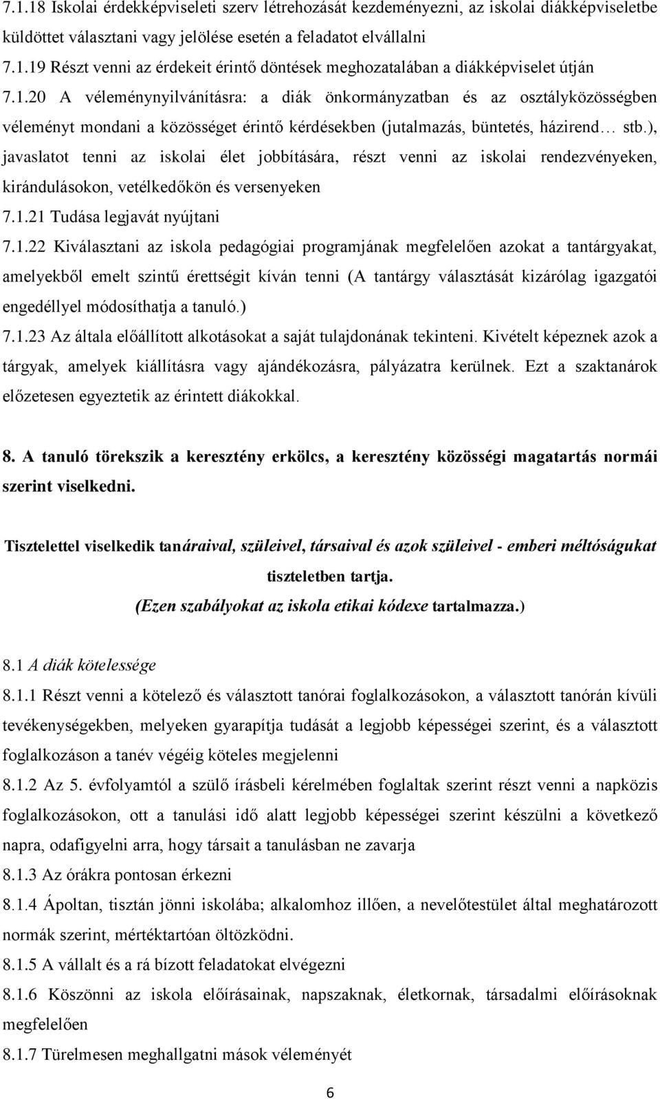 ), javaslatot tenni az iskolai élet jobbítására, részt venni az iskolai rendezvényeken, kirándulásokon, vetélkedőkön és versenyeken 7.1.