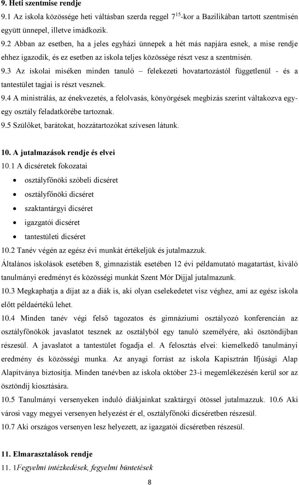 4 A ministrálás, az énekvezetés, a felolvasás, könyörgések megbízás szerint váltakozva egyegy osztály feladatkörébe tartoznak. 9.5 Szülőket, barátokat, hozzátartozókat szívesen látunk. 10.