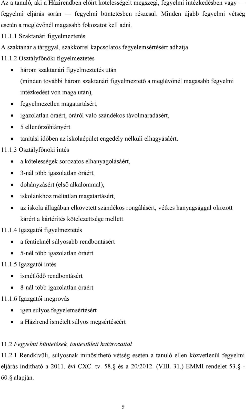 .1.1 Szaktanári figyelmeztetés A szaktanár a tárggyal, szakkörrel kapcsolatos fegyelemsértésért adhatja 11.1.2 Osztályfőnöki figyelmeztetés három szaktanári figyelmeztetés után (minden további három