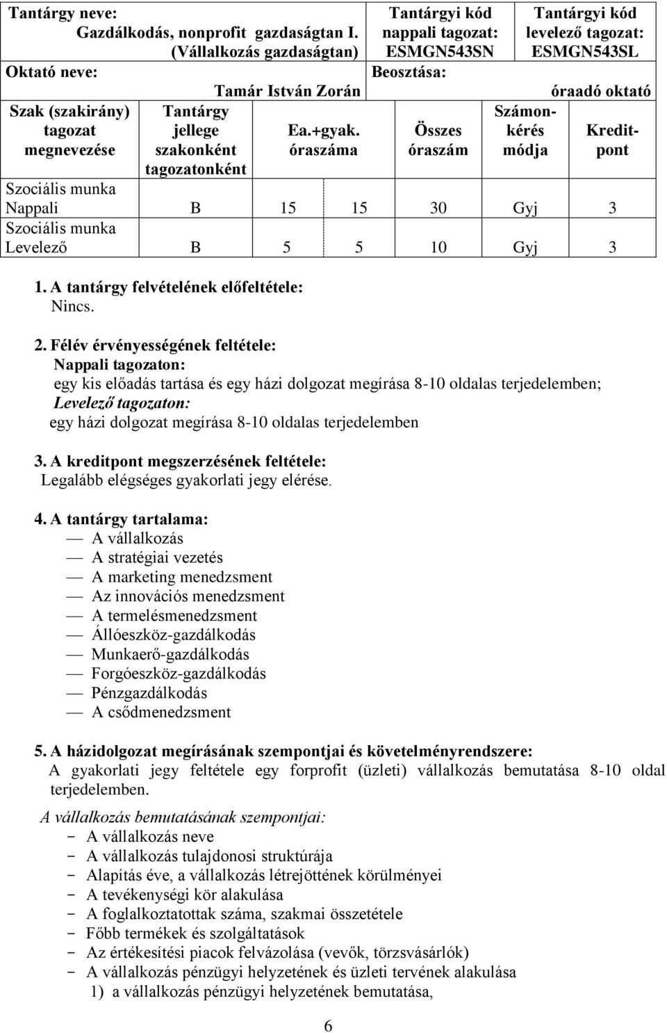 A tantárgy felvételének előfeltétele: Nincs. 2.