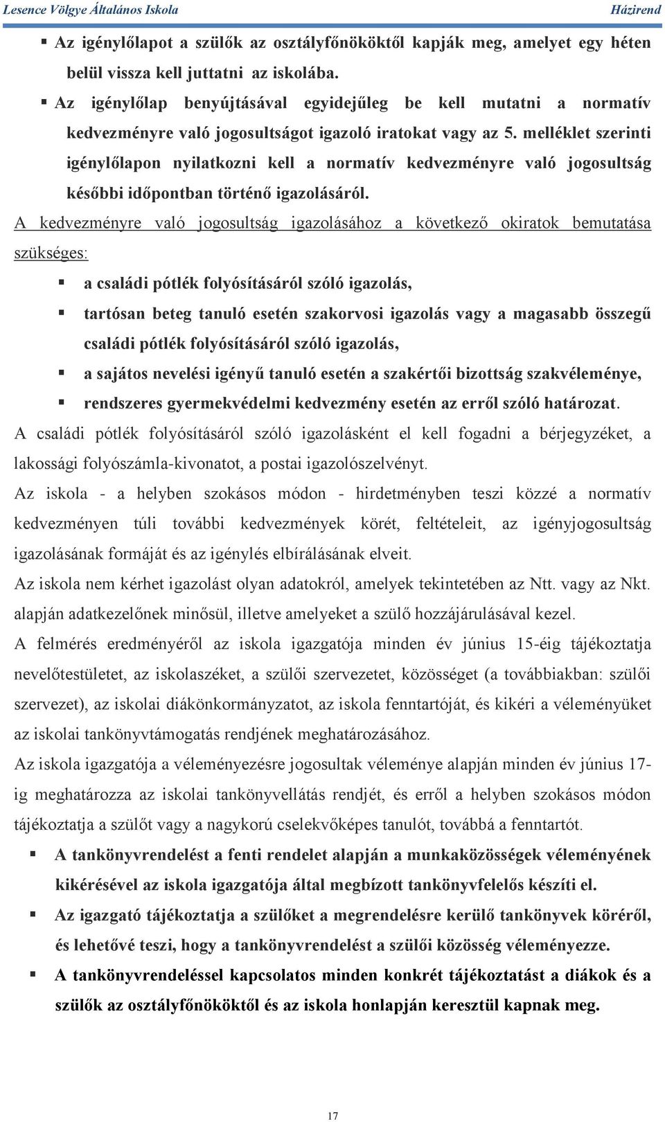 melléklet szerinti igénylőlapon nyilatkozni kell a normatív kedvezményre való jogosultság későbbi időpontban történő igazolásáról.