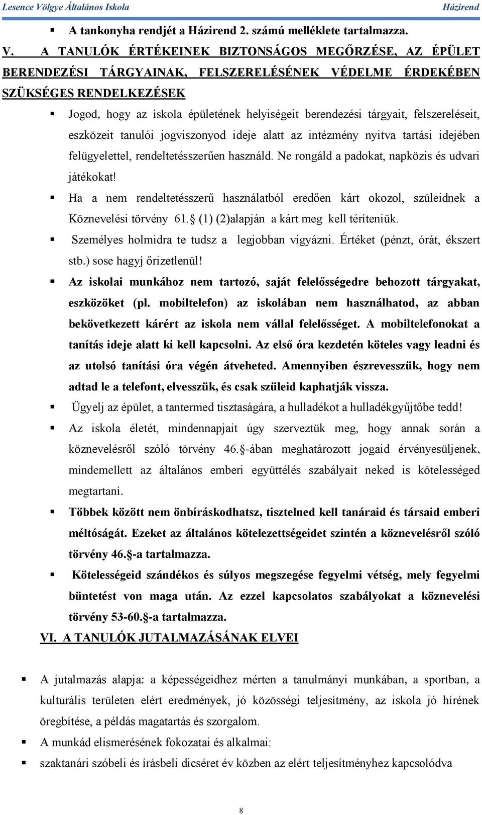 tárgyait, felszereléseit, eszközeit tanulói jogviszonyod ideje alatt az intézmény nyitva tartási idejében felügyelettel, rendeltetésszerűen használd.