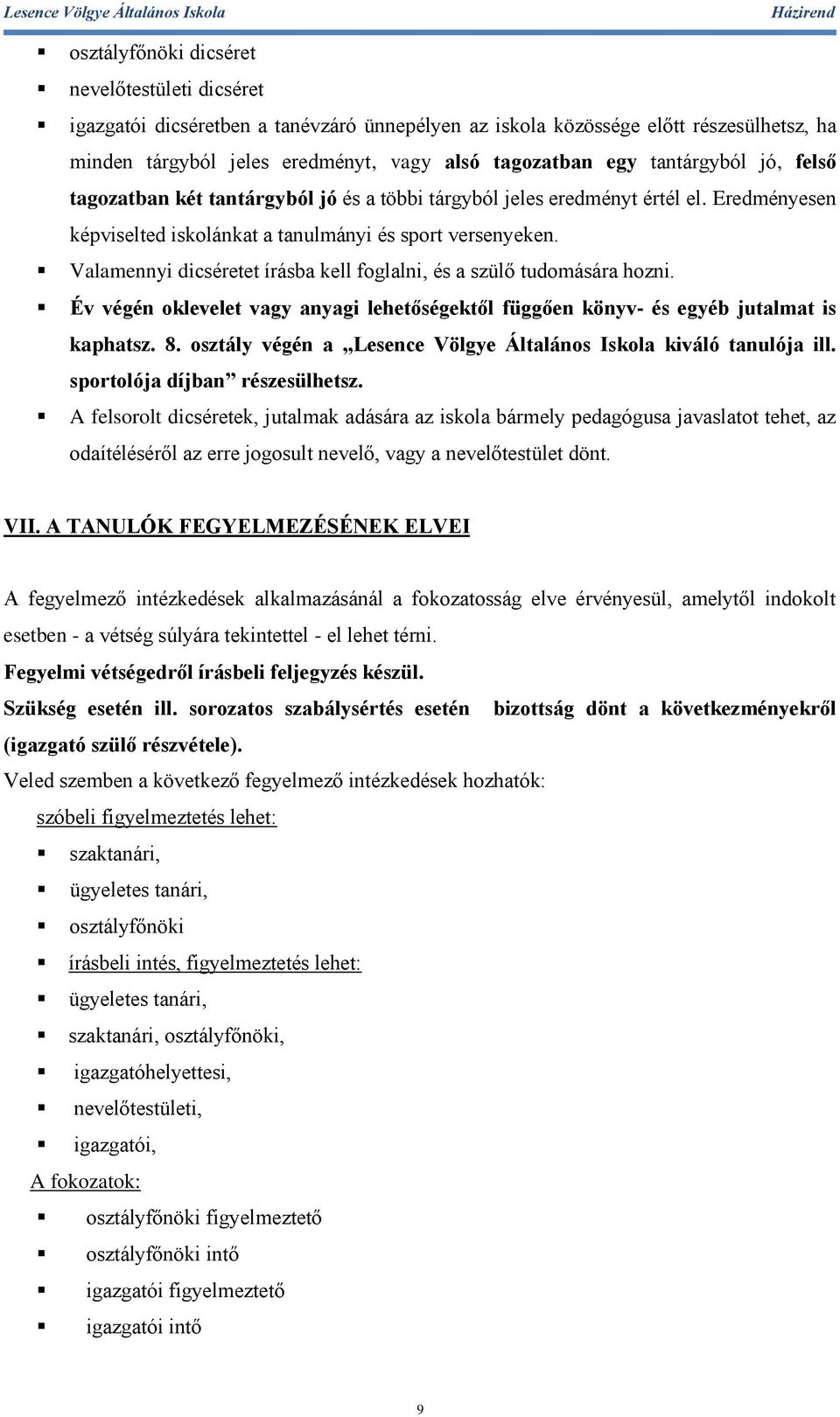 Valamennyi dicséretet írásba kell foglalni, és a szülő tudomására hozni. Év végén oklevelet vagy anyagi lehetőségektől függően könyv- és egyéb jutalmat is kaphatsz. 8.