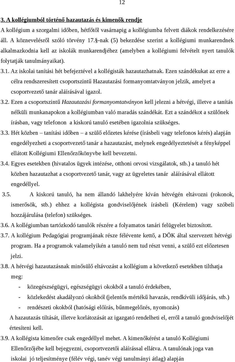 Az iskolai tanítási hét befejeztével a kollégisták hazautazhatnak.