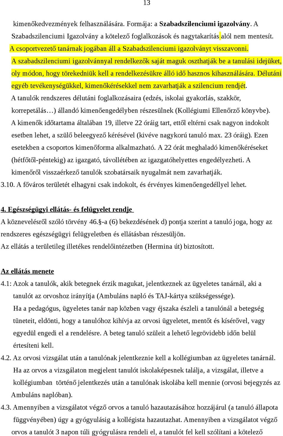 A szabadszilenciumi igazolvánnyal rendelkezők saját maguk oszthatják be a tanulási idejüket, oly módon, hogy törekedniük kell a rendelkezésükre álló idő hasznos kihasználására.