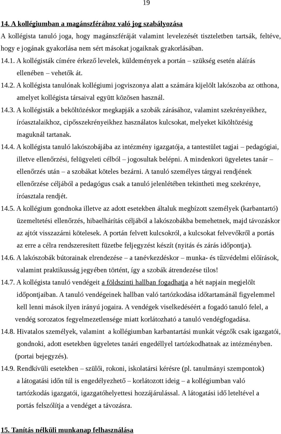 jogaiknak gyakorlásában. 14.1. A kollégisták címére érkező levelek, küldemények a portán szükség esetén aláírás ellenében vehetők át. 14.2.