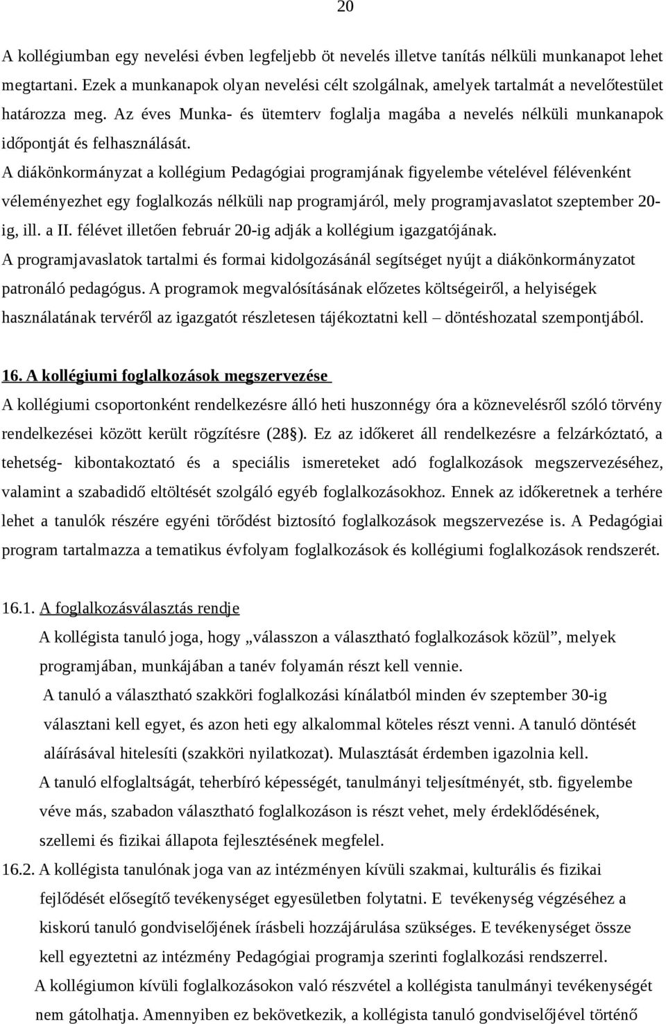 Az éves Munka- és ütemterv foglalja magába a nevelés nélküli munkanapok időpontját és felhasználását.