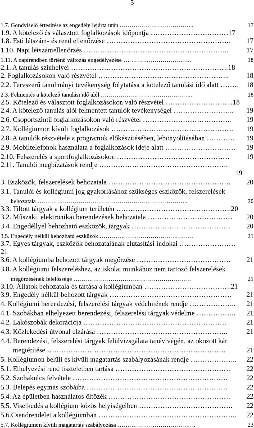 . 18 2.3. Felmentés a kötelező tanulási idő alól.. 18 2.5. Kötelező és választott foglalkozásokon való részvétel..18 2.4. A kötelező tanulás alól felmentett tanulók tevékenységei.. 19 2.6.