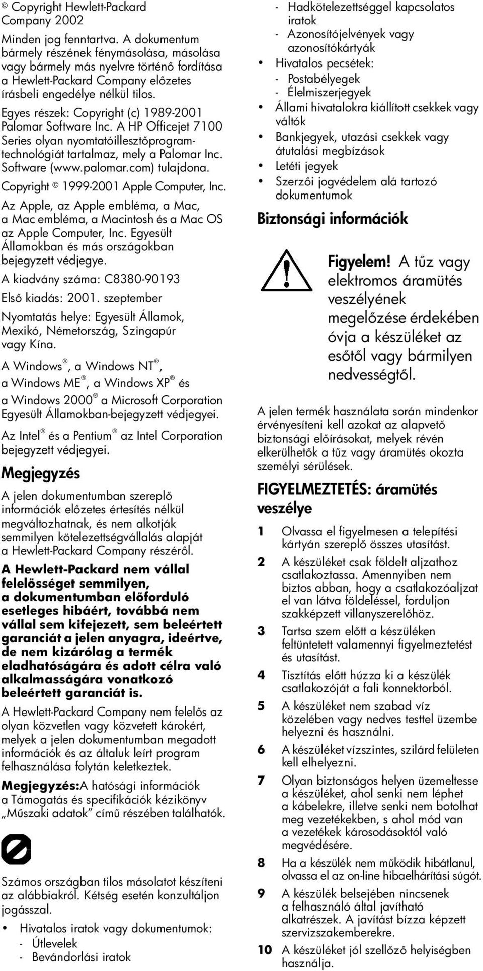 Egyes részek: Copyright (c) 1989-2001 Palomar Software Inc. A HP Officejet 7100 Series olyan nyomtatóilleszt programtechnológiát tartalmaz, mely a Palomar Inc. Software (www.palomar.com) tulajdona.