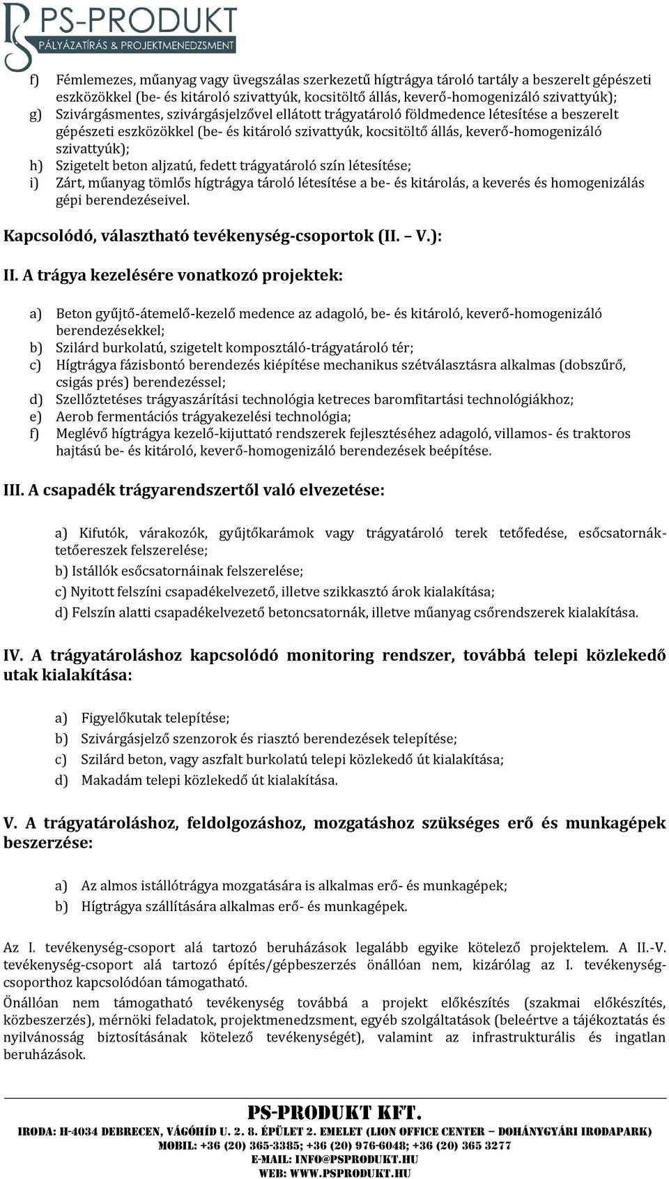 Szigetelt beton aljzatú, fedett trágyatároló szín létesítése; i) Zárt, műanyag tömlős hígtrágya tároló létesítése a be- és kitárolás, a keverés és homogenizálás gépi berendezéseivel.