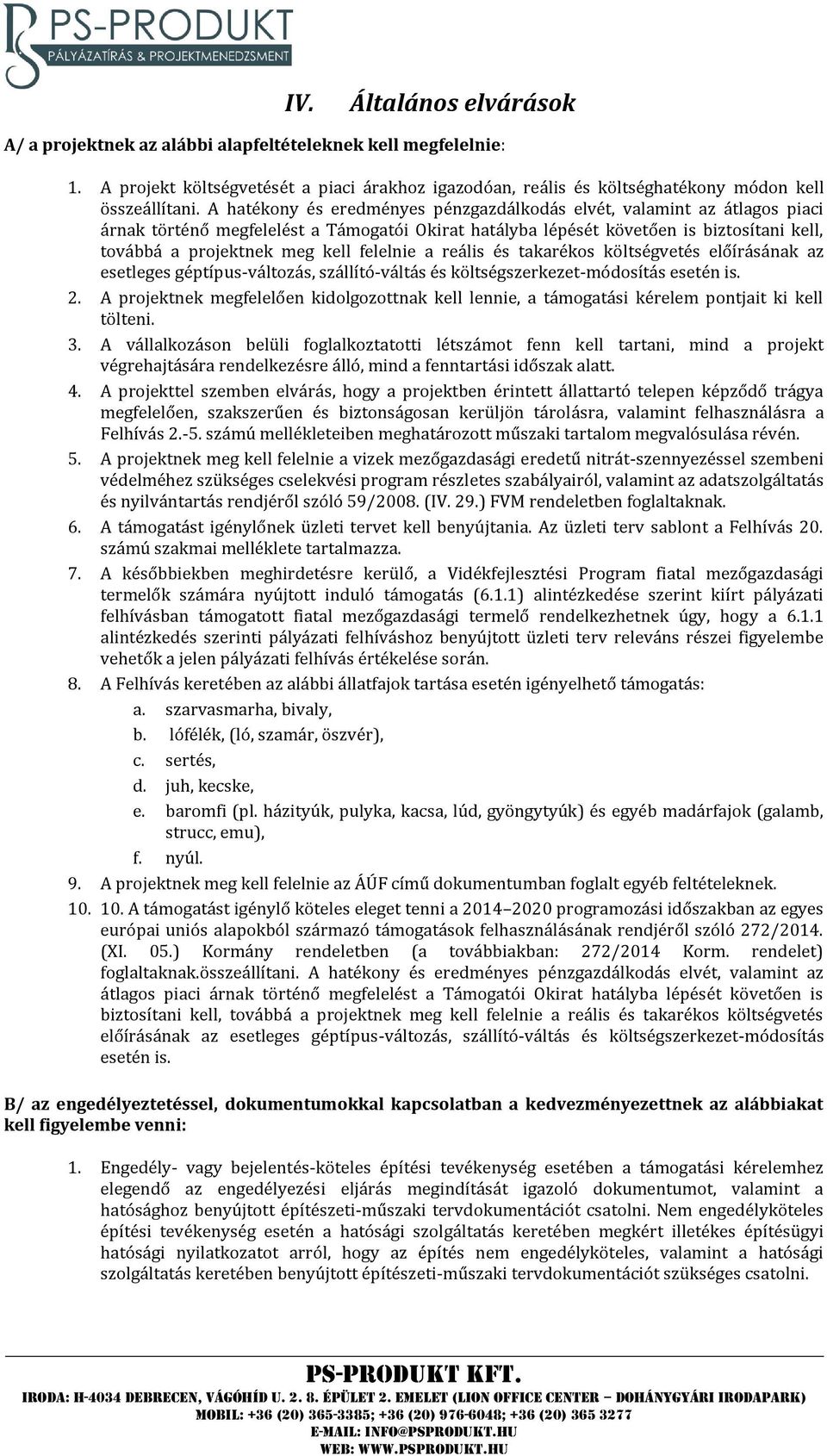 felelnie a reális és takarékos költségvetés előírásának az esetleges géptípus-változás, szállító-váltás és költségszerkezet-módosítás esetén is. 2.