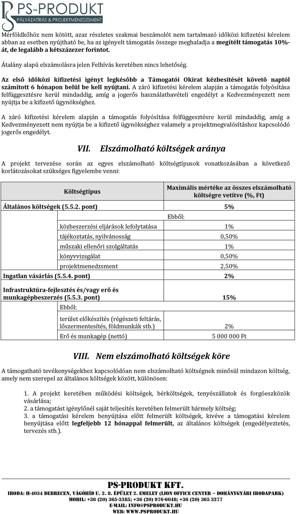 Az első időközi kifizetési igényt legkésőbb a Támogatói Okirat kézbesítését követő naptól számított 6 hónapon belül be kell nyújtani.