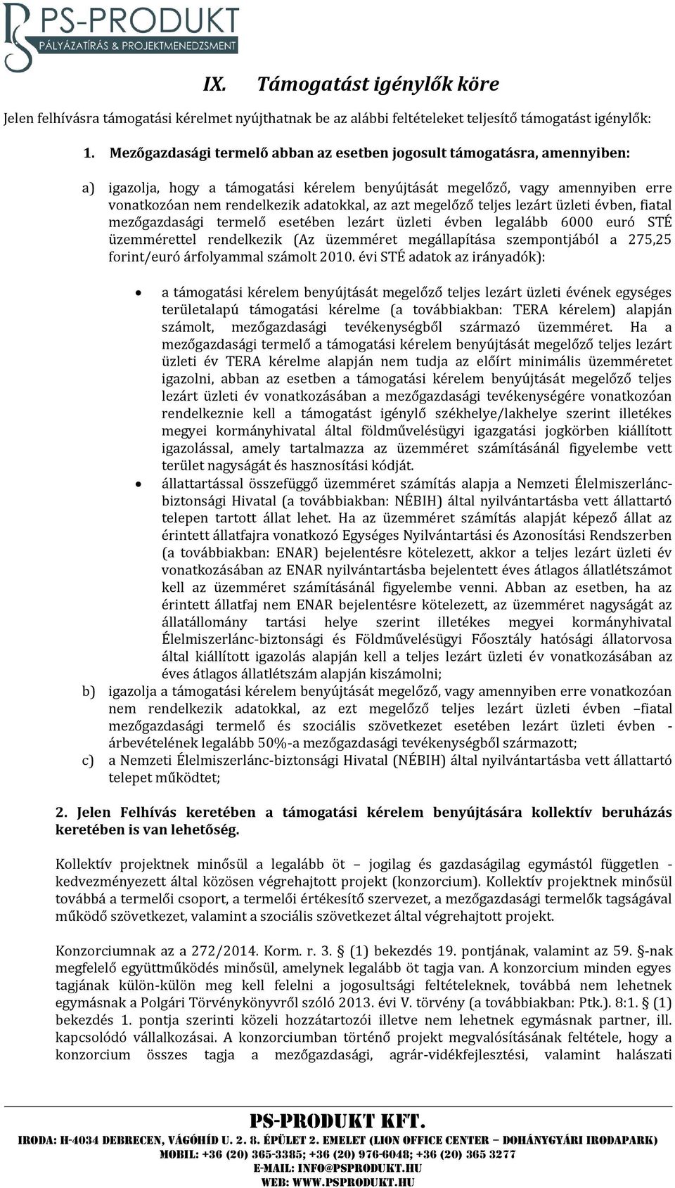 azt megelőző teljes lezárt üzleti évben, fiatal mezőgazdasági termelő esetében lezárt üzleti évben legalább 6000 euró STÉ üzemmérettel rendelkezik (Az üzemméret megállapítása szempontjából a 275,25