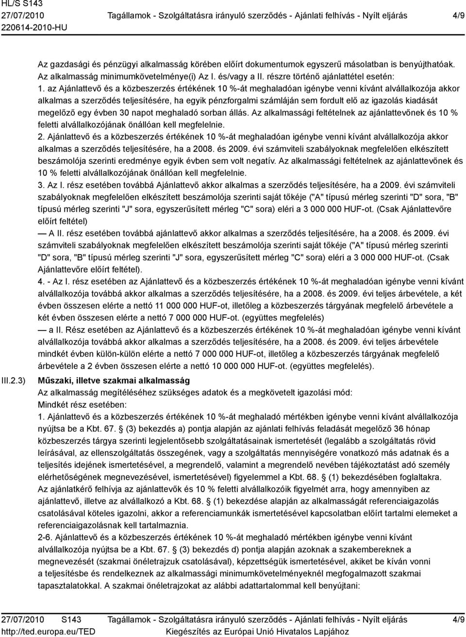 az Ajánlattevő és a közbeszerzés értékének 10 %-át meghaladóan igénybe venni kívánt alvállalkozója akkor alkalmas a szerződés teljesítésére, ha egyik pénzforgalmi számláján sem fordult elő az