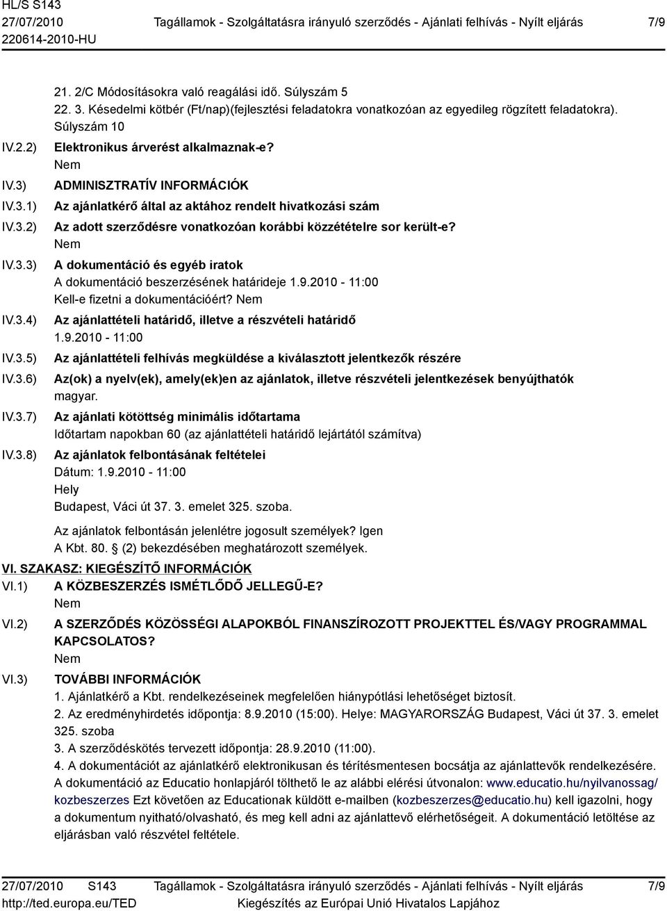 ADMINISZTRATÍV INFORMÁCIÓK Az ajánlatkérő által az aktához rendelt hivatkozási szám Az adott szerződésre vonatkozóan korábbi közzétételre sor került-e?