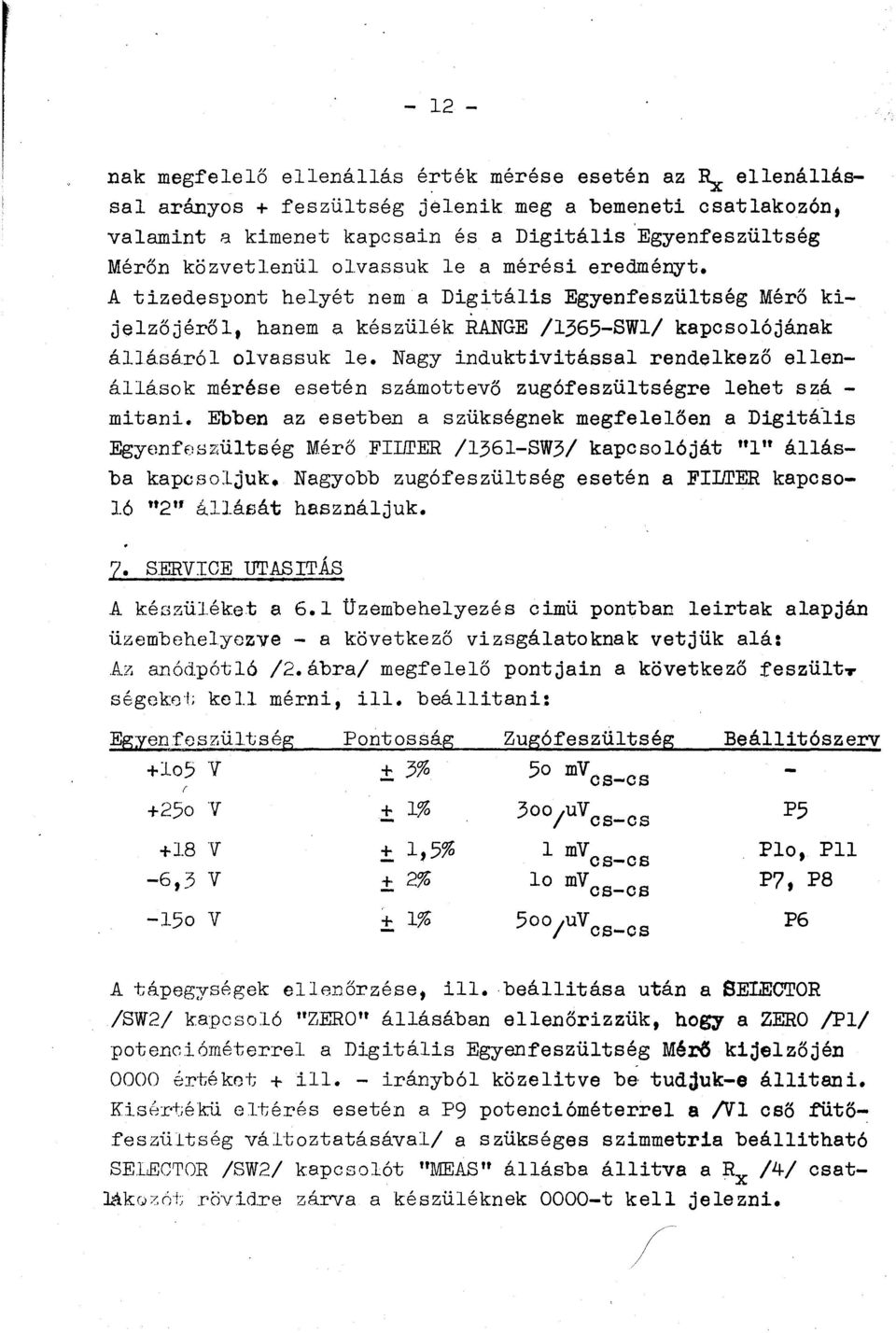 Nagy iduktivitással redelkező elleállásk mérése eseté számevő zugófeszültségre lehet szá - mitai.