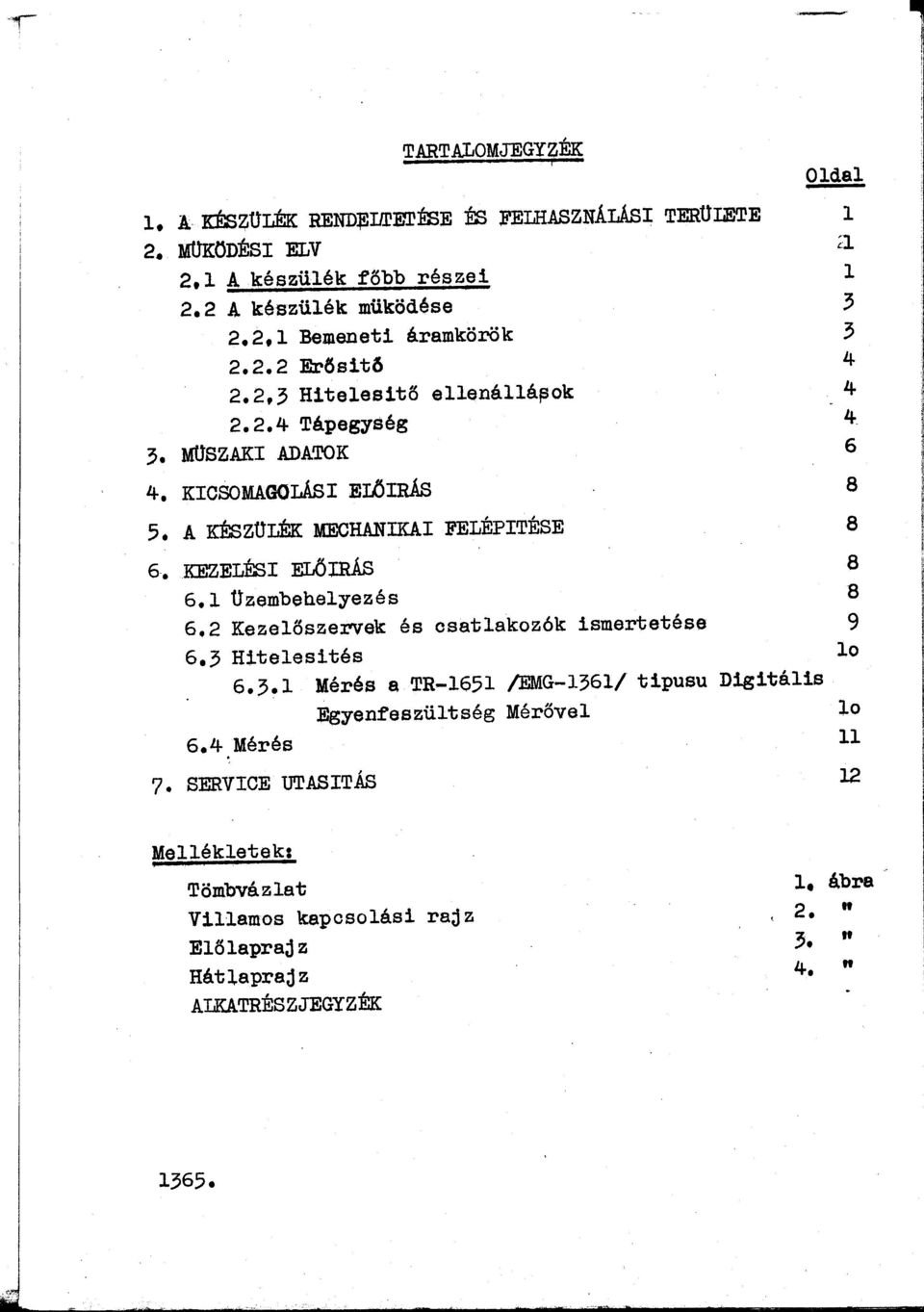 A KÉSZÜLÉK MECHANIKAI FELÉPITÉBE 8 6. KEZELÉSI ELŐIRÁS 8 6.1 üzembehelyezés 8 6.2 Kezelőszervak és csatlakzók ismertetése 9 6.3 