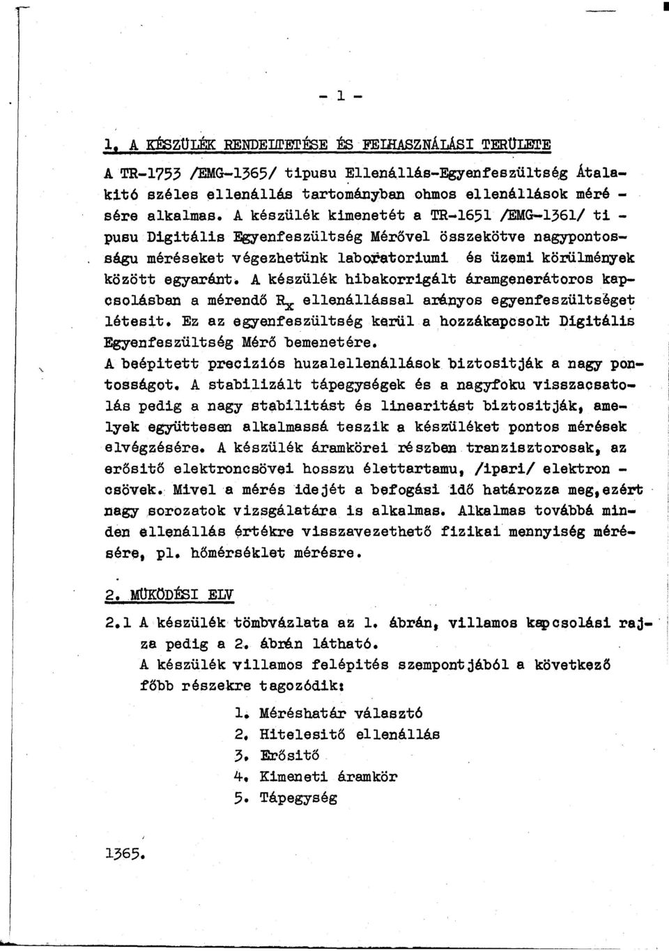 A készülék hibakrrigált áramgeerátrs ka pslásba a méredő Rx elleállással aráys egyefeszültsege~ létesit. Ez az egyefeszültség k$rül a hzzákapcslt Digitális Egyefeszültség Mérő bemeetére.