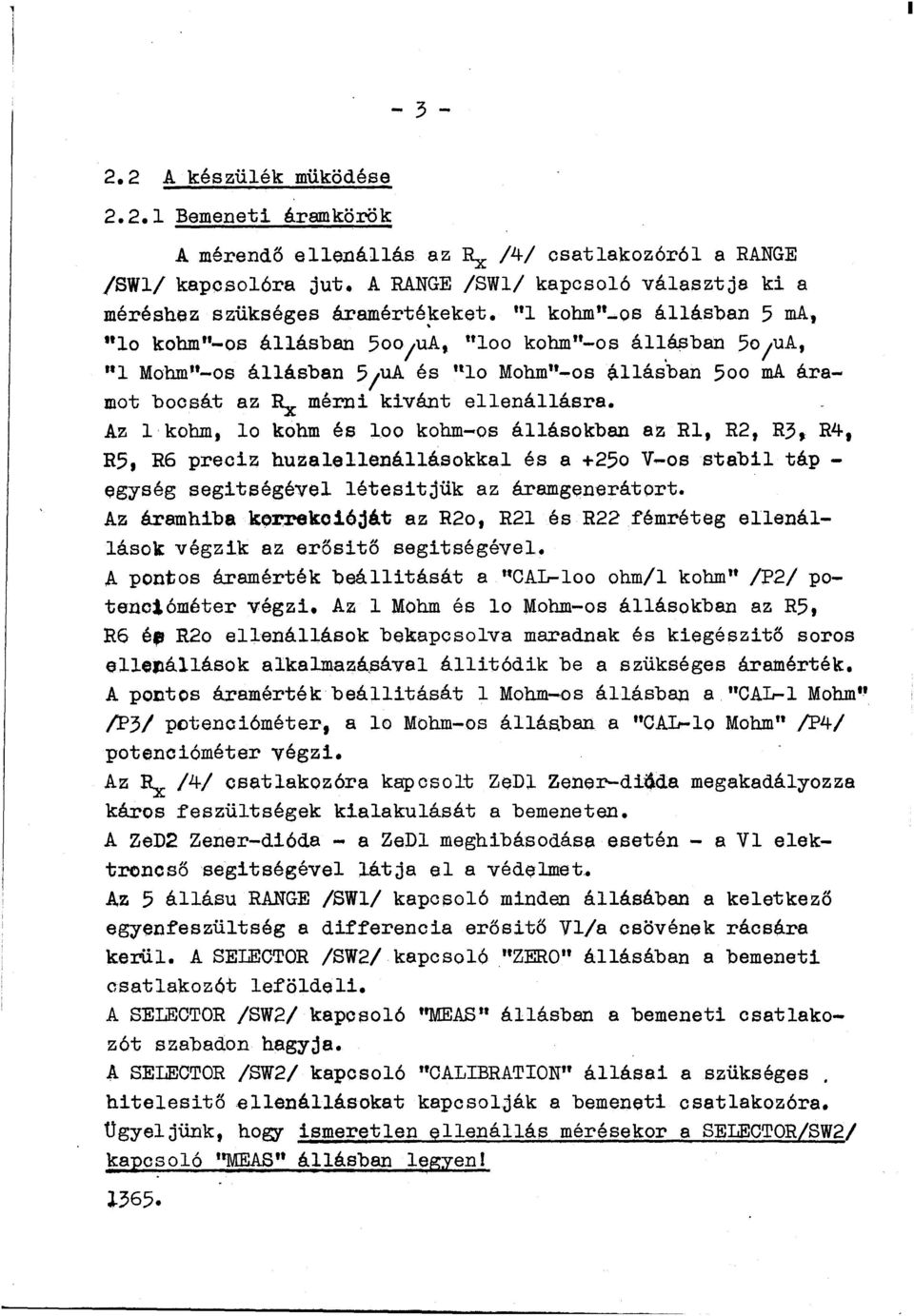Az l khm, l khm és l khm-s álláskba az Rl, R2, R3" R4 1 R5, R6 preciz huzalelleálláskkal és a +25 V-s stabil táp - egység segitségével létesitjük az áramgeerátrt.