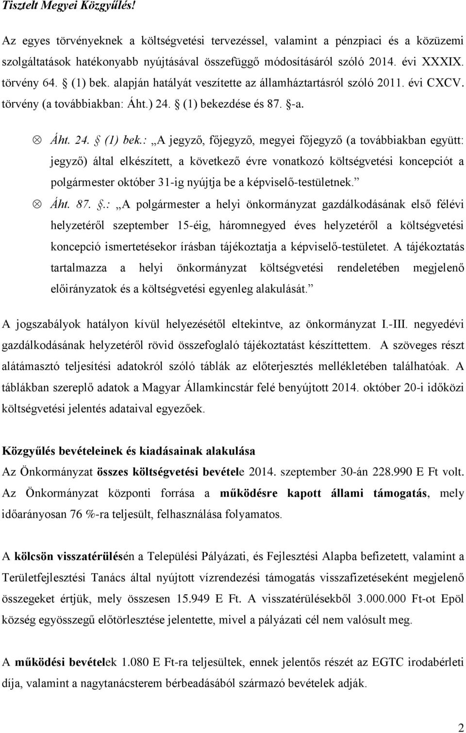 alapján hatályát veszítette az államháztartásról szóló 2011. évi CXCV. törvény (a továbbiakban: Áht.) 24. (1) beke
