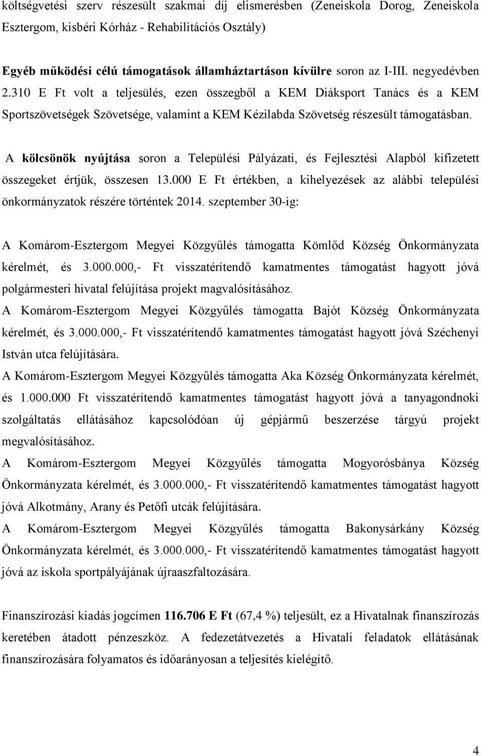 A kölcsönök nyújtása soron a Települési Pályázati, és Fejlesztési Alapból kifizetett összegeket értjük, összesen 13.