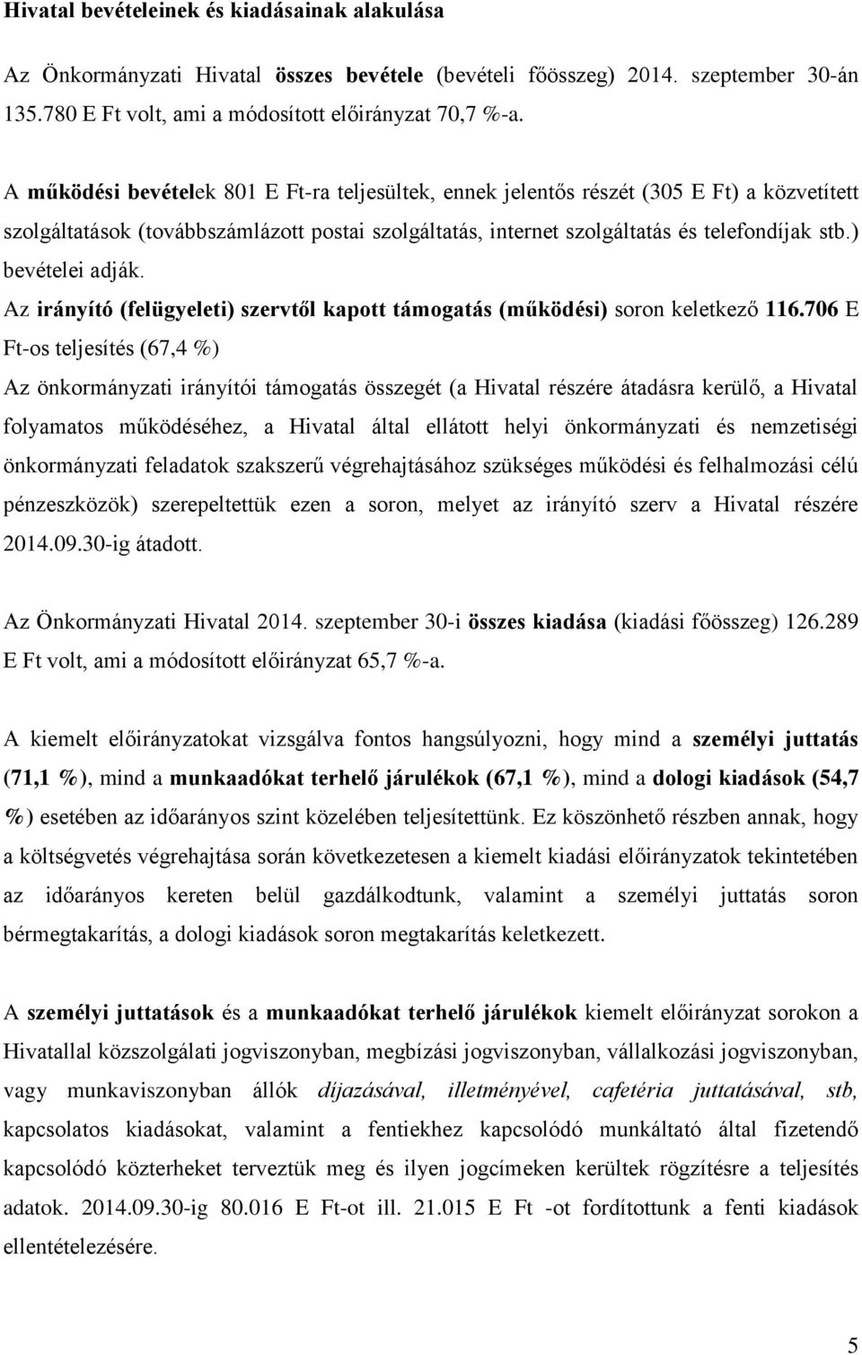 ) bevételei adják. Az irányító (felügyeleti) szervtől kapott támogatás (működési) soron keletkező 116.