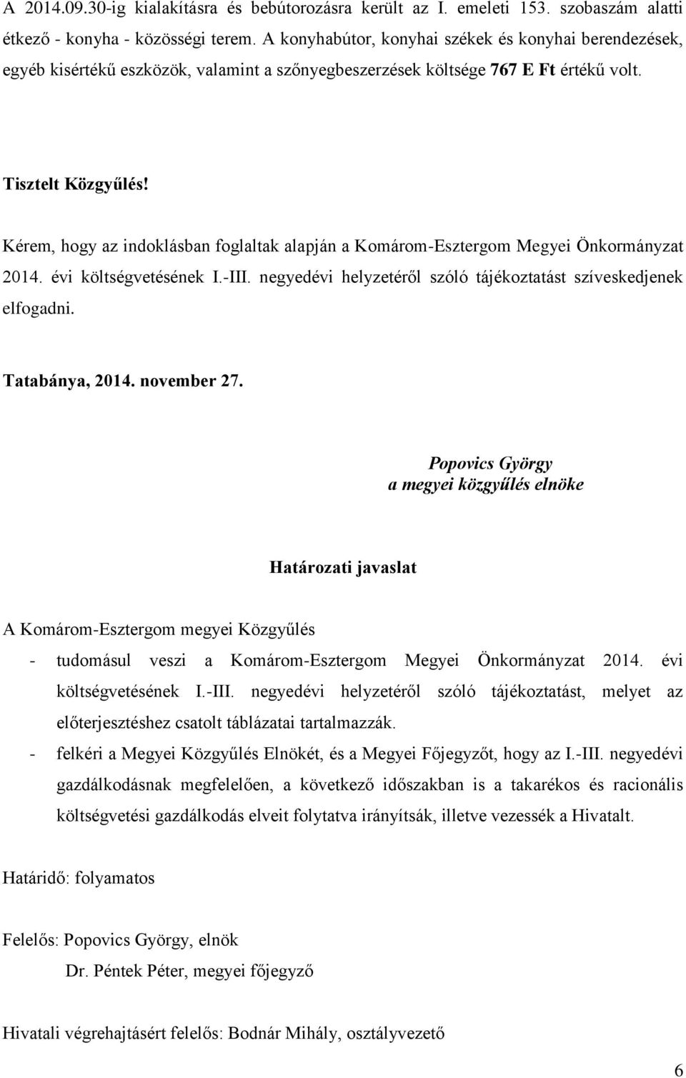Kérem, hogy az indoklásban foglaltak alapján a Komárom-Esztergom Megyei Önkormányzat 2014. évi költségvetésének I.-III. negyedévi helyzetéről szóló tájékoztatást szíveskedjenek elfogadni.