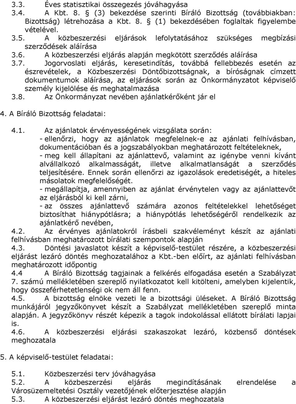 Jogorvoslati eljárás, keresetindítás, továbbá fellebbezés esetén az észrevételek, a Közbeszerzési Döntőbizottságnak, a bíróságnak címzett dokumentumok aláírása, az eljárások során az Önkormányzatot