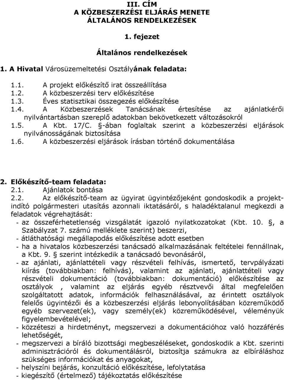 A Közbeszerzések Tanácsának értesítése az ajánlatkérői nyilvántartásban szereplő adatokban bekövetkezett változásokról 1.5. A Kbt. 17/C.