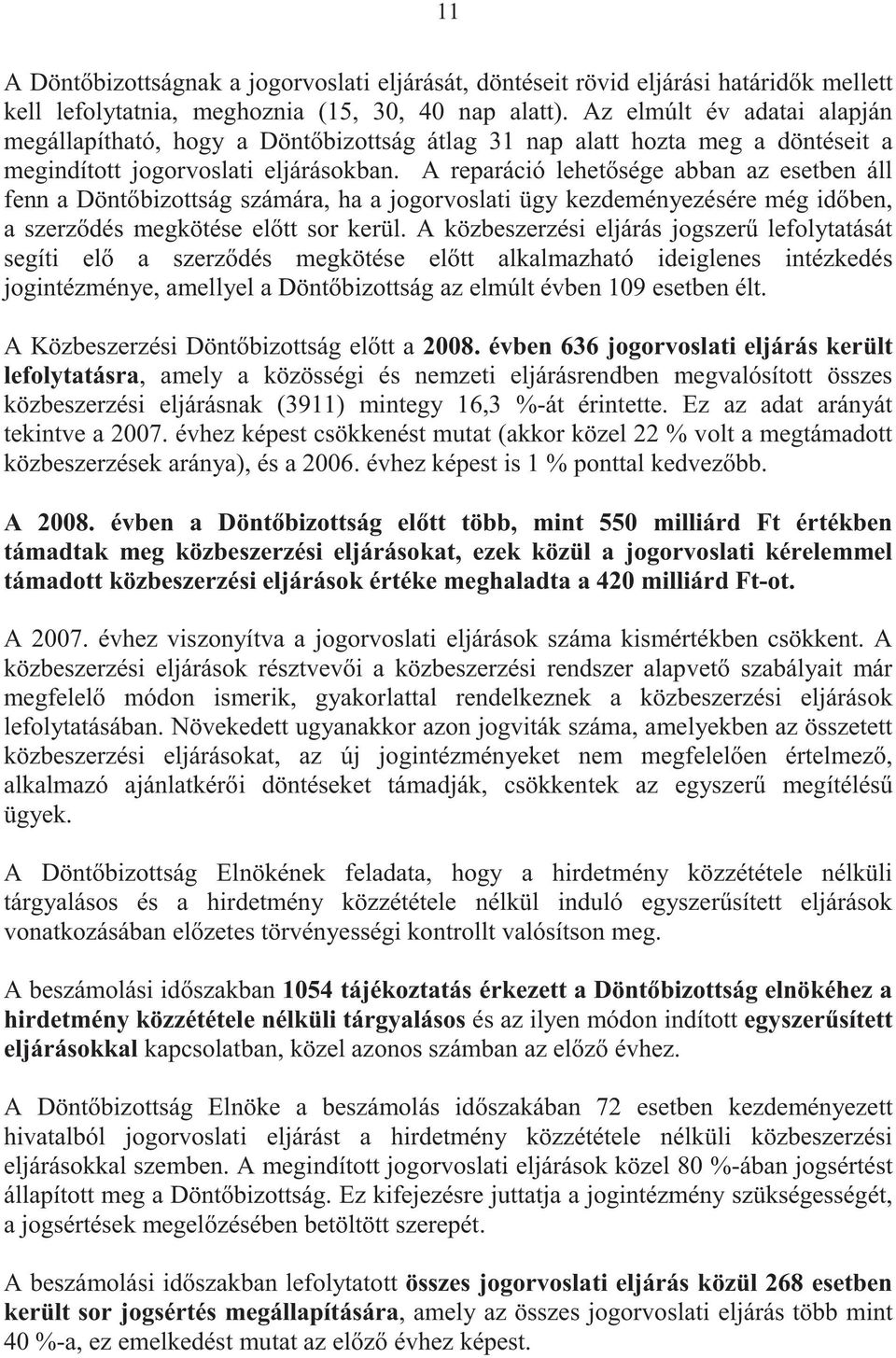 A reparáció lehet sége abban az esetben áll fenn a Dönt bizottság számára, ha a jogorvoslati ügy kezdeményezésére még id ben, a szerz dés megkötése el tt sor kerül.