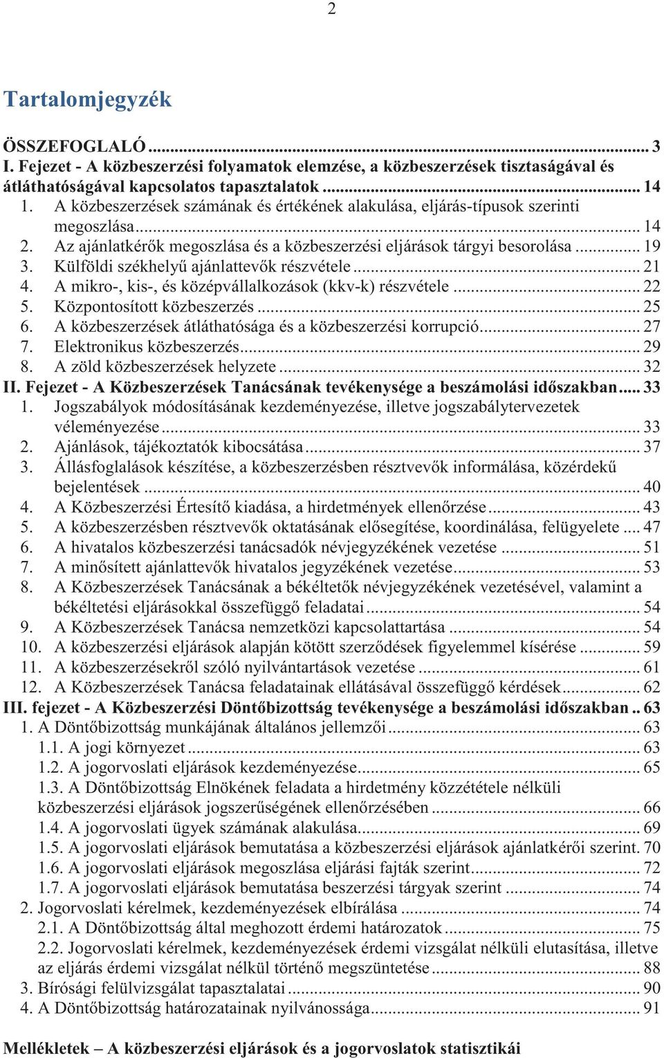 Külföldi székhely ajánlattev k részvétele... 21 4. A mikro-, kis-, és középvállalkozások (kkv-k) részvétele... 22 5. Központosított közbeszerzés... 25 6.