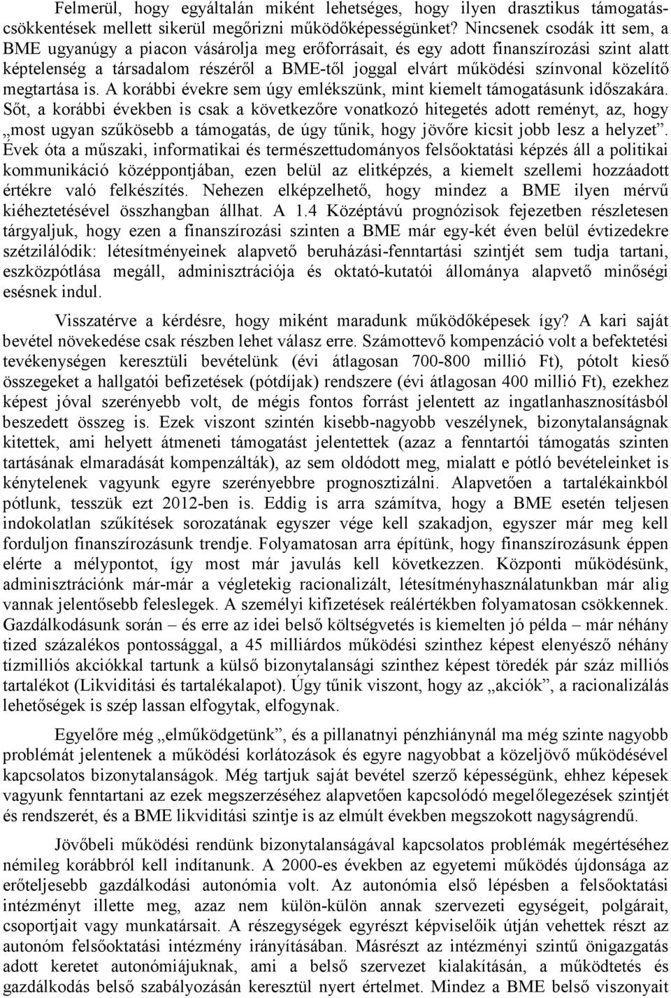 közelítı megtartása is. A korábbi évekre sem úgy emlékszünk, mint kiemelt támogatásunk idıszakára.