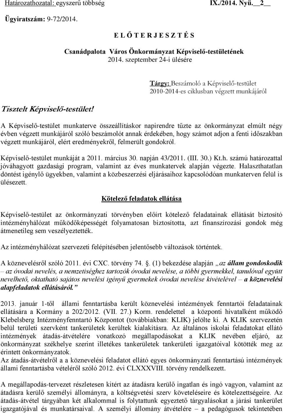 Tárgy: Beszámoló a Képviselő-testület 2010-2014-es ciklusban végzett munkájáról A Képviselő-testület munkaterve összeállításkor napirendre tűzte az önkormányzat elmúlt négy évben végzett munkájáról