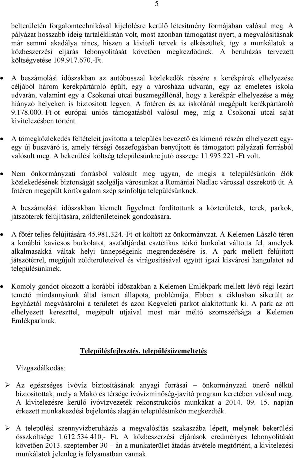 eljárás lebonyolítását követően megkezdődnek. A beruházás tervezett költségvetése 109.917.670.-Ft.