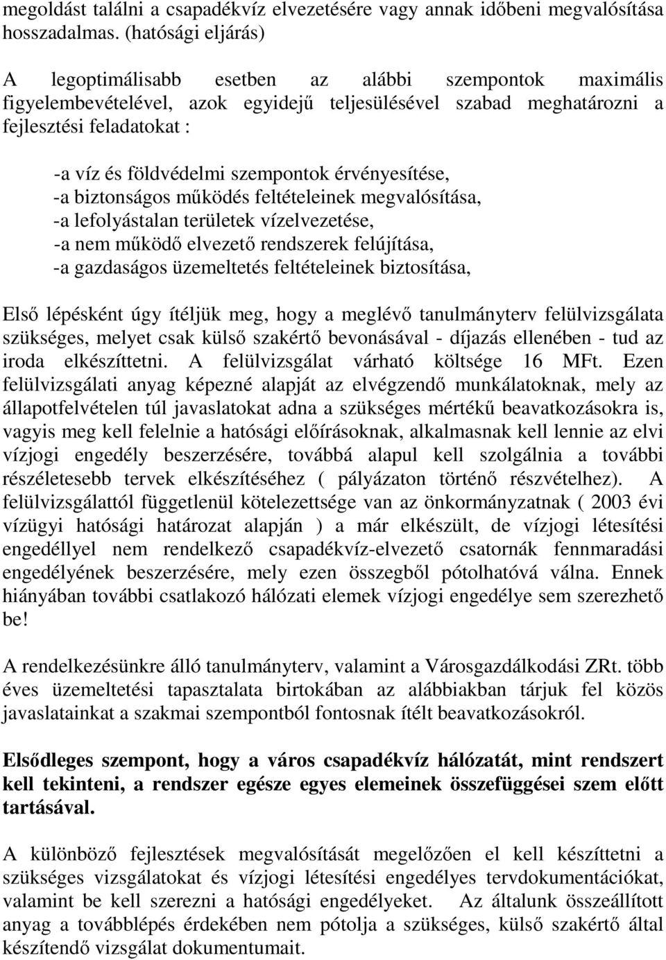 szempontok érvényesítése, -a biztonságos működés feltételeinek megvalósítása, -a lefolyástalan területek vízelvezetése, -a nem működő elvezető rendszerek felújítása, -a gazdaságos üzemeltetés