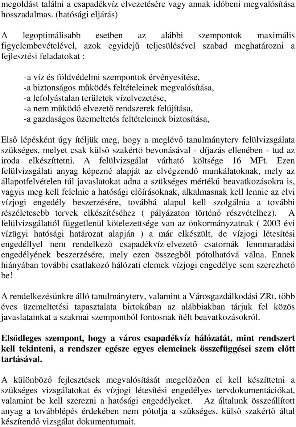 szempontok érvényesítése, -a biztonságos működés feltételeinek megvalósítása, -a lefolyástalan területek vízelvezetése, -a nem működő elvezető rendszerek felújítása, -a gazdaságos üzemeltetés