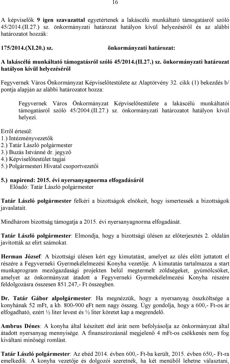 önkormányzati határozat: A lakáscélú munkáltató támogatásról szóló 45/2014.(II.27.) sz.