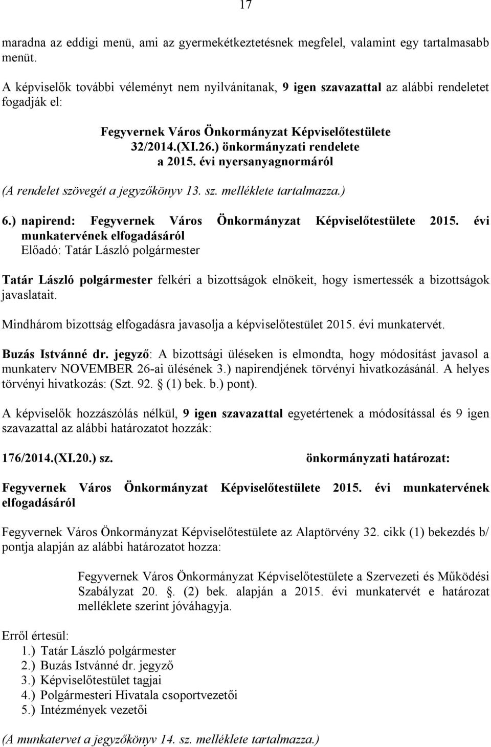 évi nyersanyagnormáról (A rendelet szövegét a jegyzőkönyv 13. sz. melléklete tartalmazza.) 6.) napirend: Fegyvernek Város Önkormányzat Képviselőtestülete 2015.