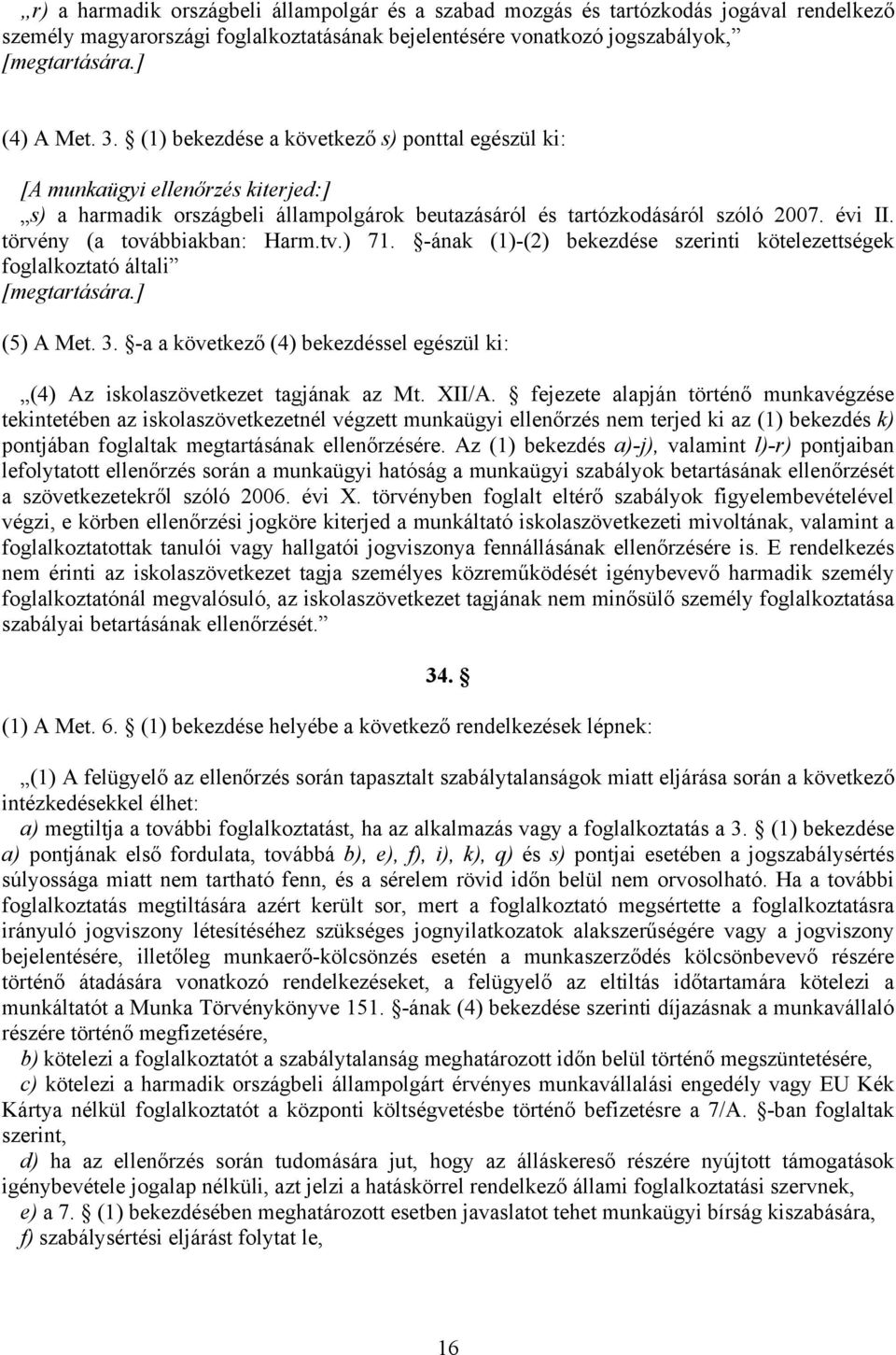 törvény (a továbbiakban: Harm.tv.) 71. -ának (1)-(2) bekezdése szerinti kötelezettségek foglalkoztató általi [megtartására.] (5) A Met. 3.