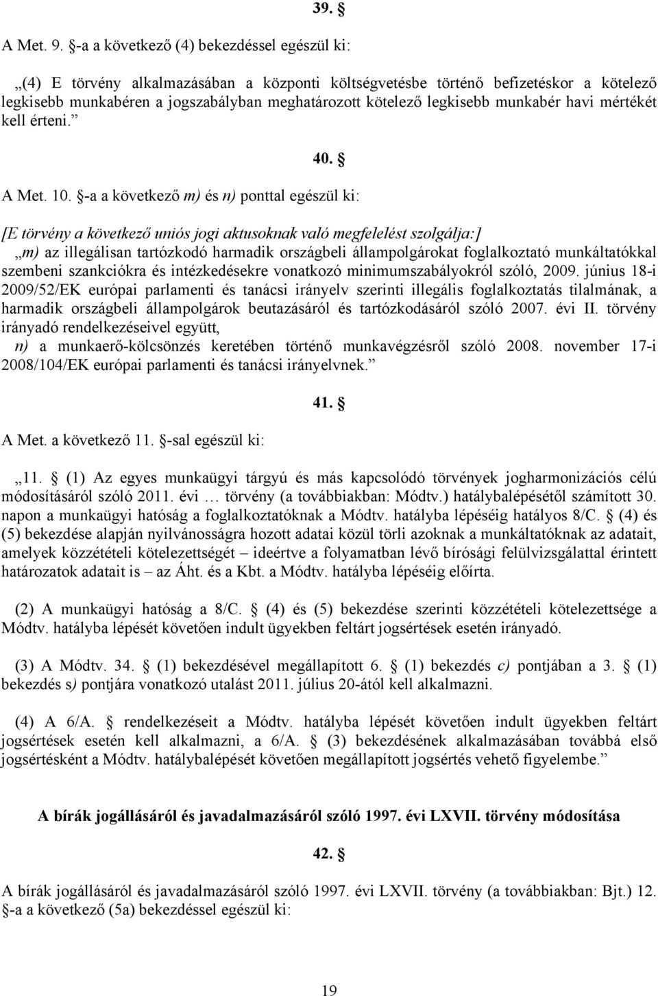 munkabér havi mértékét kell érteni. 40. A Met. 10.