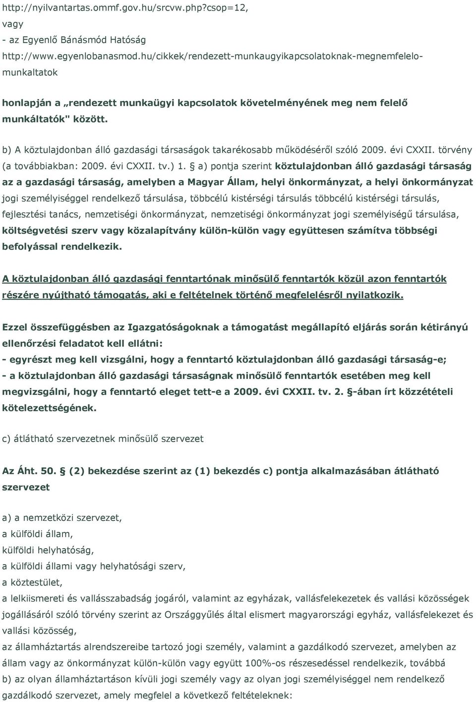 b) A köztulajdonban álló gazdasági társaságok takarékosabb működéséről szóló 2009. évi CXXII. törvény (a továbbiakban: 2009. évi CXXII. tv.) 1.