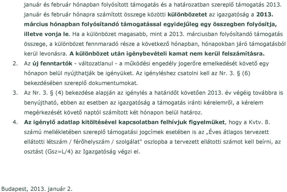 márciusban folyósítandó támogatás összege, a különbözet fennmaradó része a következő hónapban, hónapokban járó támogatásból kerül levonásra.