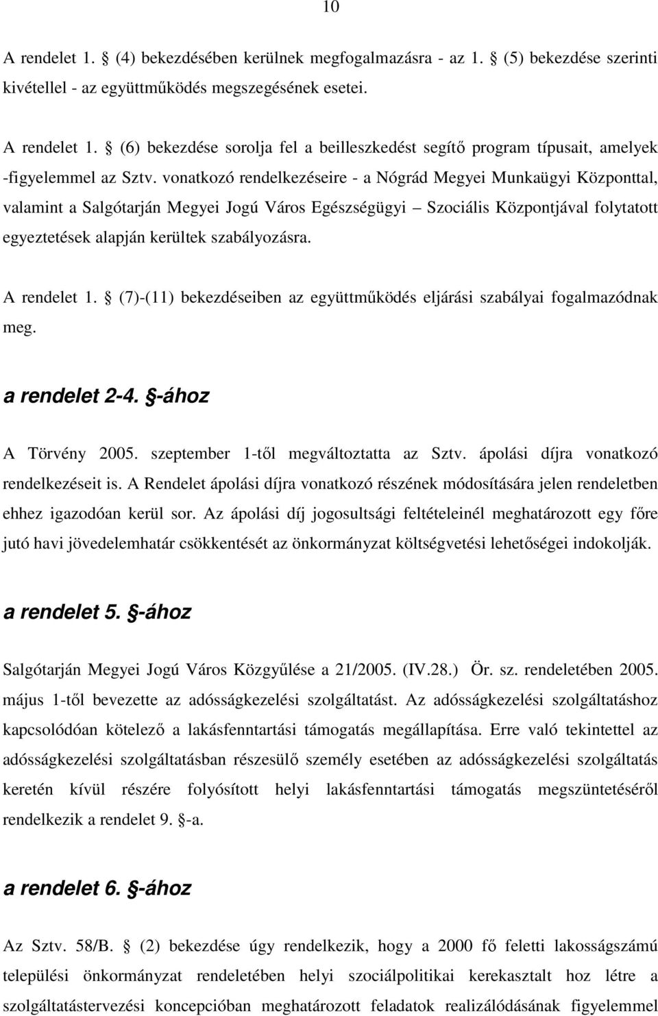 A rendelet 1. (7)-(11) bekezdéseiben az együttmőködés eljárási szabályai fogalmazódnak meg. a rendelet 2-4. -ához A Törvény 2005. szeptember 1-tıl megváltoztatta az Sztv.